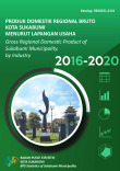 Produk Domestik Regional Bruto Kota Sukabumi Menurut Lapangan Usaha 2016-2020